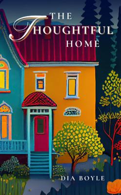 The Thoughtful Home, Dia Boyle