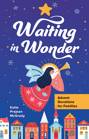 Waiting in Wonder: Advent Devotions for Families, Katie Prejean McGrady
