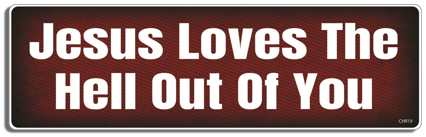 Jesus Loves The Hell Out Of You -  Christian Bumper Sticker, Car Magnet