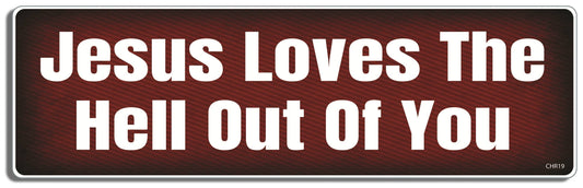 Jesus Loves The Hell Out Of You -  Christian Bumper Sticker, Car Magnet