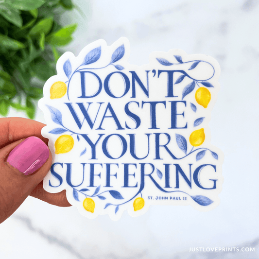 Don't Waste Your Suffering Vinyl Sticker