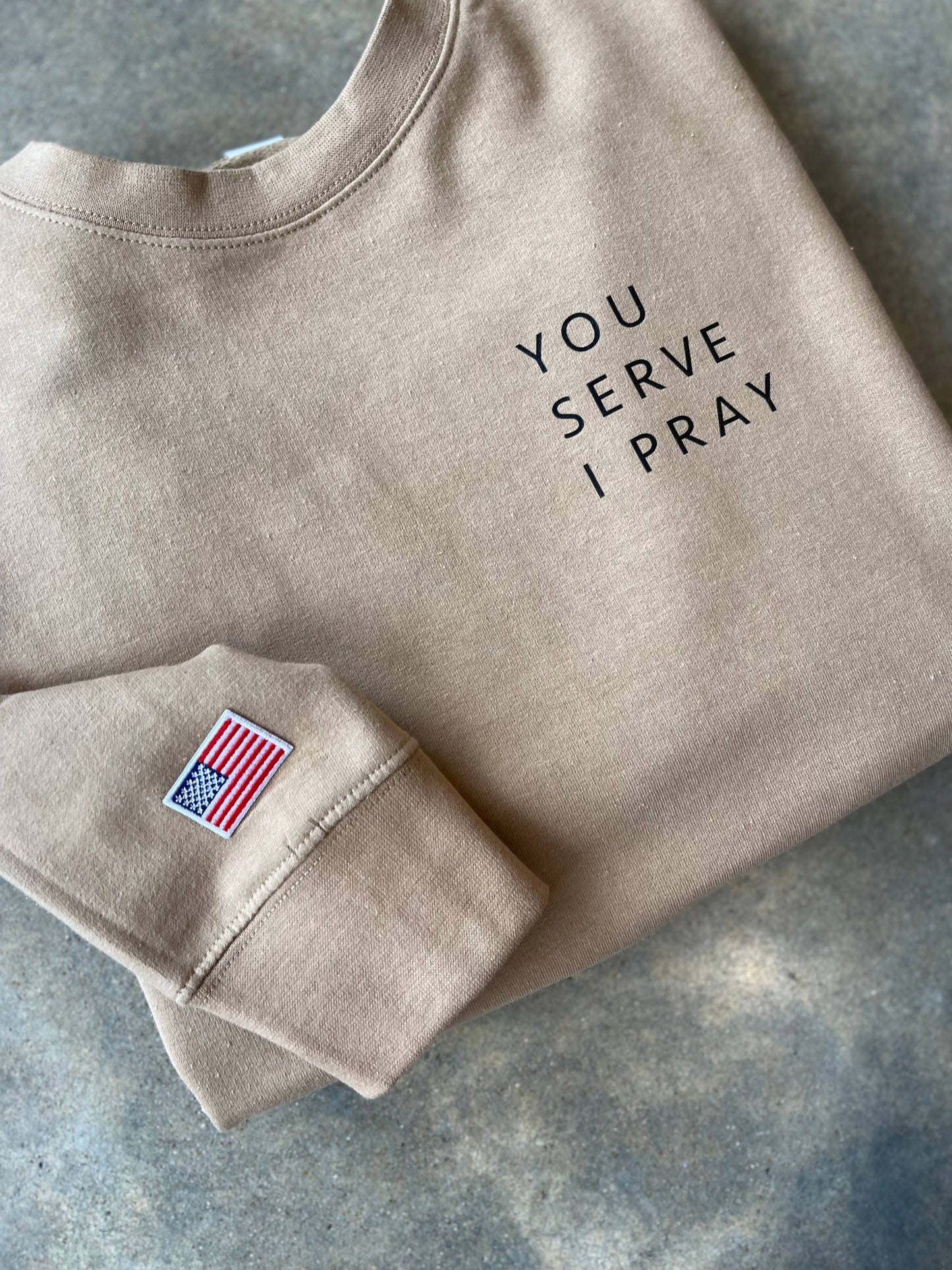 You Serve I Pray Sweatshirt| Military Family Apparel