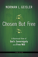 Chosen But Free: A Balanced View of God's Sovereignty and Free Will (3RD ed.)