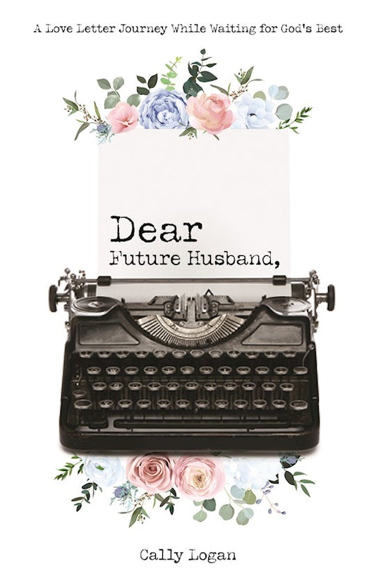 Dear Future Husband, A Love Letter Journey While Waiting for God's Best
