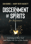 Discernment of Spirits for Beginners, Dan Burke & Mary Ruth Hackett