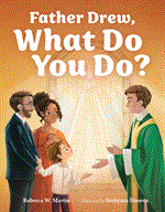 Father Drew, What Do You Do?; Rebecca W. Martin