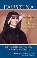 Faustina, a Saint for Our Times, George W Kosicki