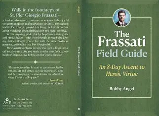 The Frassati Feild Guide by Bobby Angel