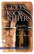 God's Doorkeepers: Padre Pio, Solanus Ca - Schorn, Joe