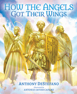 How The Angels Got Their Wings, Anthony Destefano