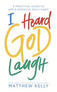 I Heard God Laugh, Matthew Kelly
