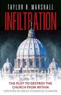 Infiltration: The Plot to Destroy the Church from Within, Taylor Marshall