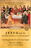 Jesus and the Jewish Roots of the Eucharist, Brant Pitre