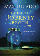 Let the Journey Begin, Lucado, Max