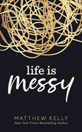 Life Is Messy, Matthew Kelly