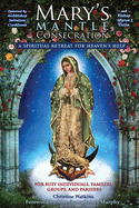Mary's Mantle Consecration: A Spiritual Retreat for Heaven's Help, Christine Watkins