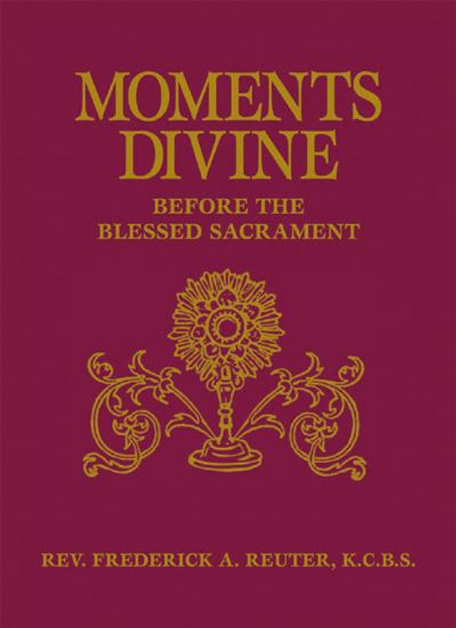 Moments Divine: Before the Blessed Sacrament, Frederick A. Reuter