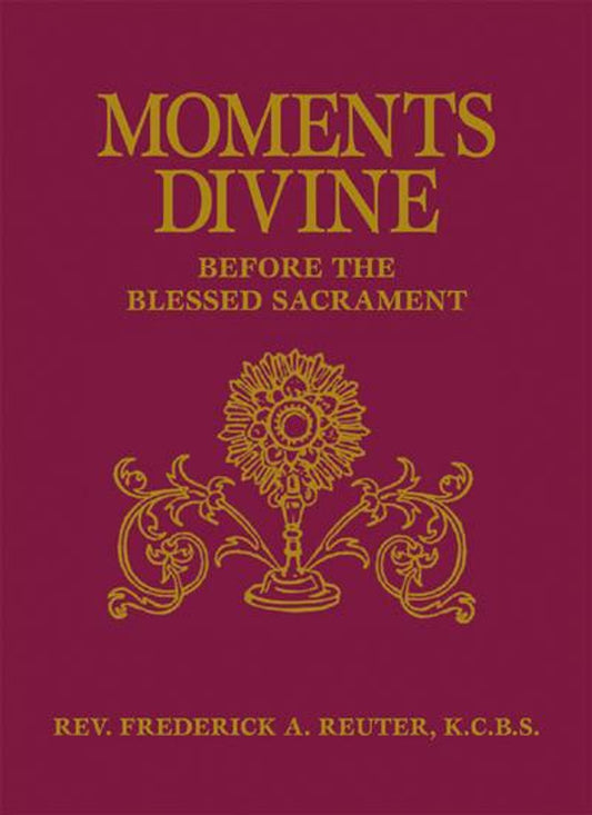 Moments Divine: Before the Blessed Sacrament, Frederick A. Reuter