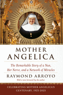 Mother Angelica: The Remarkable Story of a Nun, Her Nerve, and a Network of Miracles; Raymond Arroyo