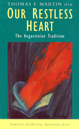 Our Restless Heart: The Augustinian Tradition, Thomas F. Martin