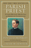 Parish Priest: Father Michael McGivney and American Catholicism, Douglas Brinkley