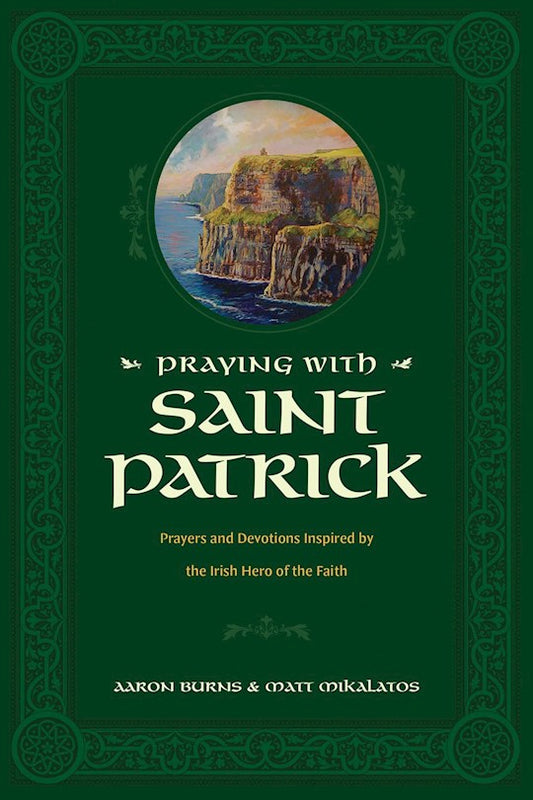 Praying With Saint Patrick, Aaron Burns & Matt Mikalatos