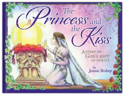 The Princess and the Kiss Storybook: A Story of God's Gift of Purity