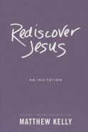 Rediscover Jesus, Matthew Kelly
