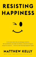 Resisting Happiness, Matthew Kelly