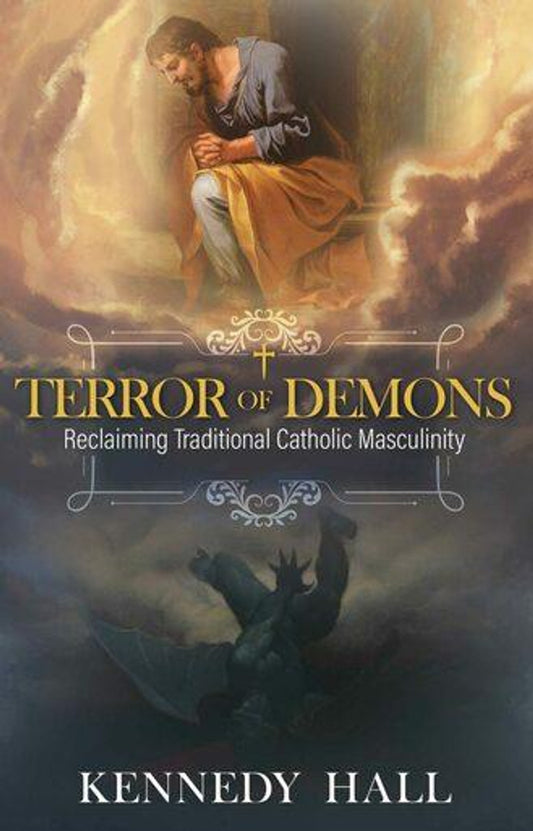 Terror of Demons: Reclaiming Traditional Catholic Masculinity, Kennedy Hall