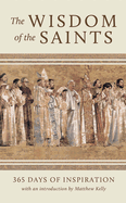 The Wisdom of the Saints: 365 Days of Inspiration, Matthew Kelly